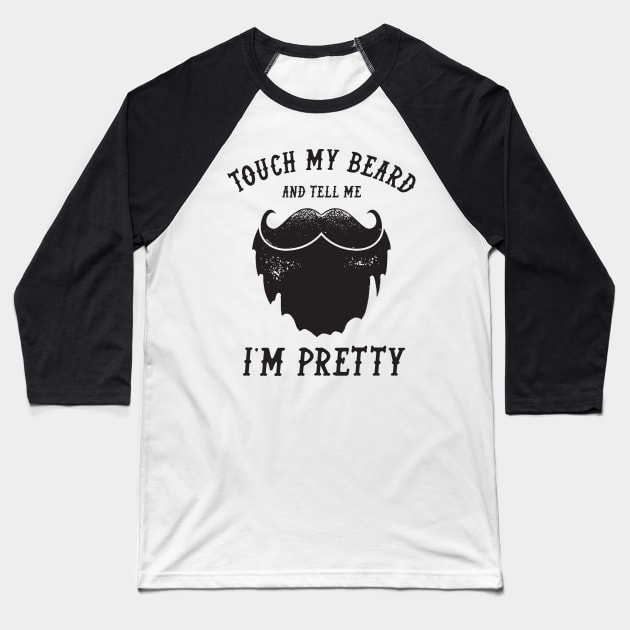Touch My Beard And Tell Me I'm Pretty Baseball T-Shirt by HamzaNabil